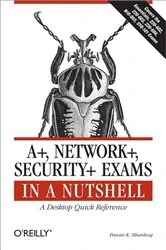 Book cover of A+, Network+, Security+ Exams in a Nutshell by Pawan K. Bhardwaj