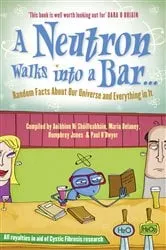 Book cover of A Neutron Walks Into a Bar... Random Facts about Our Universe and Everything in It by Unknown