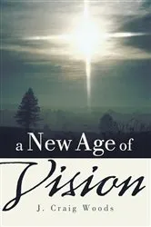Book cover of A New Age of Vision by J. Craig Woods
