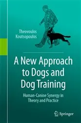 Book cover of A New Approach to Dogs and Dog Training by Theovoulos Koutsopoulos