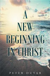 Book cover of A New Beginning in Christ by Peter Outar
