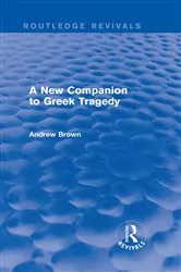 Book cover of A New Companion to Greek Tragedy (Routledge Revivals) by Andrew Brown