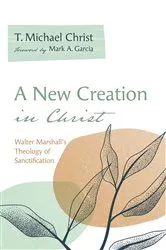 Book cover of A New Creation in Christ by T. Michael Christ