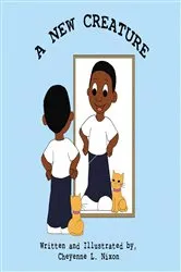 Book cover of A New Creature by Cheyenne L. Nixon