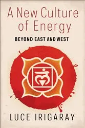 Book cover of A New Culture of Energy by Luce Irigaray