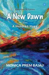 Book cover of A New Dawn Of A Hundred Hues by Monica Prem Bajaj