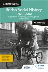 Book cover of A new focus on...British Social History, c.1920–2000 for KS3 History: Experiences of disability, sexuality, gender and ethnicity by Helen Snelson