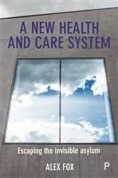 Book cover of A new health and care system by Alex Fox