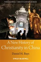 Book cover of A New History of Christianity in China by Daniel H. Bays