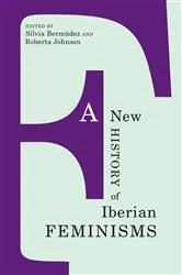 Book cover of A New History of Iberian Feminisms by Silvia Bermudez