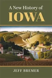 Book cover of A New History of Iowa by Jeff Bremer