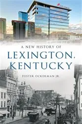 Book cover of A New History of Lexington, Kentucky by Foster Ockerman Jr.