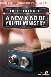 Book cover of A New Kind of Youth Ministry by Chris Folmsbee