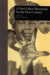 Book cover of A New Labor Movement for the New Century by Gregory Mantsios