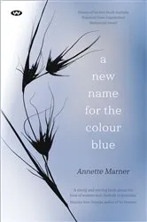 Book cover of A New Name for the Colour Blue by Annette Marner