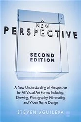 Book cover of A New Perspective: A New Understanding of Perspective for All Visual Art Forms Including (2nd ed.) by Steven Aguilera