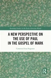 Book cover of A New Perspective on the Use of Paul in the Gospel of Mark by Cameron Evan Ferguson