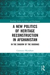 Book cover of A New Politics of Heritage Reconstruction in Afghanistan by Constance Wyndham