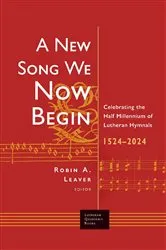 Book cover of A New Song We Now Begin by Robin A. Leaver