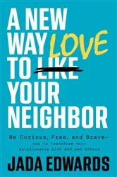 Book cover of A New Way to Love Your Neighbor by Jada Edwards