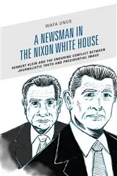Book cover of A Newsman in the Nixon White House by Wafa Unus