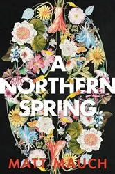 Book cover of A Northern Spring by Matt Mauch