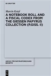 Book cover of A Notebook Roll and a Fiscal Codex from the Giessen Papyrus Collection (P.Giss. II) by Marcin Kotyl