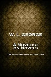 Book cover of A Novelist on Novels by W. L George