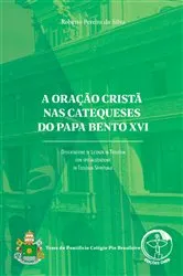 Book cover of A oração cristã nas catequeses do Papa Bento XVI – Digital by Roberto PEREIRA DA SILVA