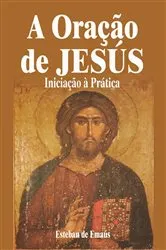Book cover of A Oração de Jesús Iniciação à Prática by Esteban de Emaús