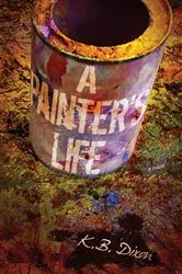 Book cover of A Painter's Life by K. B. Dixon