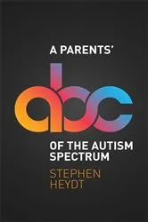 Book cover of A Parents' ABC of the Autism Spectrum by Stephen Heydt