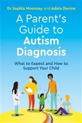 Book cover of A Parent's Guide to Autism Diagnosis by Adele Devine