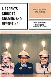 Book cover of A Parents' Guide to Grading and Reporting by Matt Townsley