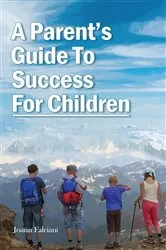 Book cover of A Parent's Guide To Success For Children by Joann Falciani