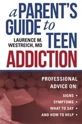 Book cover of A Parent's Guide to Teen Addiction by Laurence M. Westreich