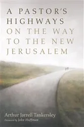 Book cover of A Pastor’s Highways on the Way to the New Jerusalem by Arthur Jarrell Tankersley