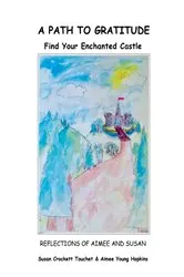 Book cover of A Path to Gratitude: Find Your Enchanted Castle by Susan Crockett Touchet
