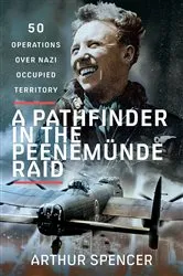 Book cover of A Pathfinder in the Peenemunde Raid by Arthur Spencer