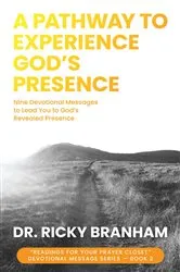 Book cover of A Pathway to Experience God's Presence by Dr. Ricky Branham