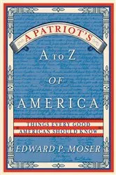 Book cover of A Patriot's A to Z of America by Edward Moser