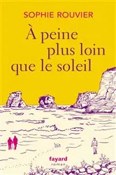 Book cover of A peine plus loin que le soleil by Sophie Rouvier