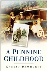 Book cover of A Pennine Childhood by Ernest Dewhurst