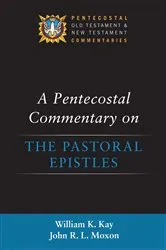 Book cover of A Pentecostal Commentary on the Pastoral Epistles by William K. Kay