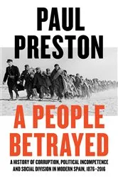 Book cover of A People Betrayed: A History of Corruption, Political Incompetence and Social Division in Modern Spain by Paul Preston
