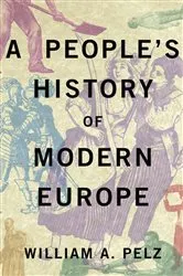 Book cover of A People's History of Modern Europe by William A. Pelz