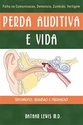 Book cover of A Perda Auditva e a vida : Um guia para os pais sobre cansaço ,demencia ,tinido e vertigem by Nathan Lewis