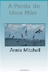 Book cover of A Perda de Uma Mãe — Volume 1 & 2 by Annie Mitchell