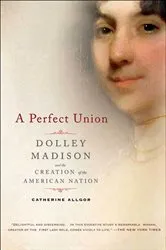 Book cover of A Perfect Union by Catherine Allgor