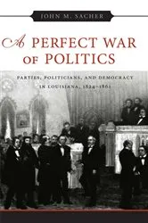 Book cover of A Perfect War of Politics by John M. Sacher